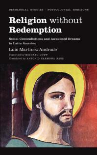 Religion Without Redemption : Social Contradictions and Awakened Dreams in Latin America