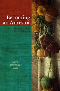 Cover art of Becoming an Ancestor: The Isthmus Zapotec Way of Death by Anya Peterson Royce