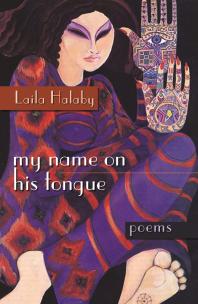 Cover art of My Name on His Tongue: Poems by Laila Halaby