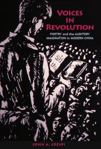 Voices in Revolution : Poetry and the Auditory Imagination in Modern China