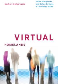 Virtual Homelands : Indian Immigrants and Online Cultures in the United States