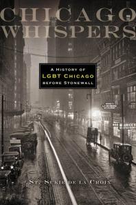 Chicago Whispers : A History of LGBT Chicago Before Stonewall