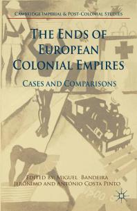 The Ends of European Colonial Empires : Cases and Comparisons