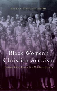 Black Women's Christian Activism : Seeking Social Justice in a Northern Suburb