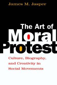 The Art of Moral Protest : Culture, Biography, and Creativity in Social Movements Cover Image