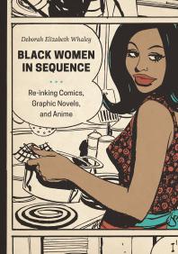 Black Women in Sequence : Re-inking Comics, Graphic Novels, and Anime