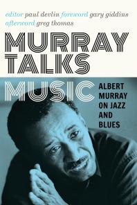 Murray Talks Music : Albert Murray on Jazz and Blues