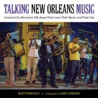 Cover art of Talking New Orleans Music: Crescent City Musicians Talk about Their Lives, Their Music, and Their City by Burt Feintuch and Gary Samson