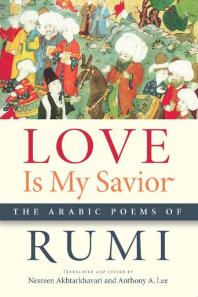Love is my savior: the arabic poems of rumi
