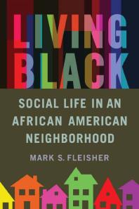 Cover art of Living Black: Social Life in an African American Neighborhood by Mark S. Fleisher