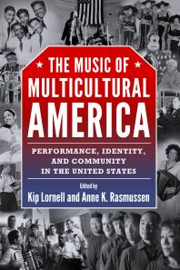 Cover art of The Music of Multicultural America: Performance, Identity, and Community in the United States by Kip Lornell and Anne K. Rasmussen