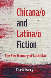 Cover art of Chicana/o and Latina/o Fiction: The New Memory of Latinidad by Ylce Irizarry