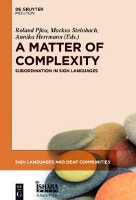 A Matter of Complexity : Subordination in Sign Languages