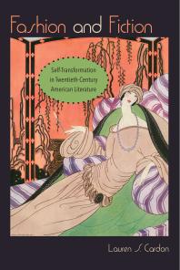 Fashion and Fiction : Self-Transformation in Twentieth-Century American Literature