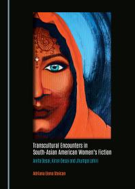 Transcultural Encounters in South-Asian American Women’s Fiction : Anita Desai, Kiran Desai and Jhumpa Lahiri