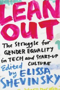 Lean Out : The Struggle for Gender Equality In Tech and Start-Up Culture