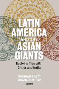 Latin America and the Asian Giants : Evolving Ties with China and India