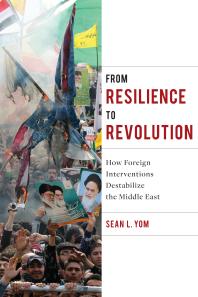 From Resilience to Revolution : How Foreign Interventions Destabilize the Middle East