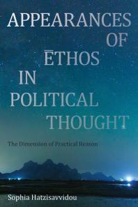 Appearances of Ethos in Political Thought : The Dimension of Practical Reason