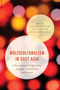 Multiculturalism in East Asia : A Transnational Exploration of Japan, South Korea and Taiwan