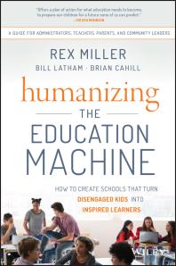 Humanizing the Education Machine : How to Create Schools That Turn Disengaged Kids into Inspired Learners