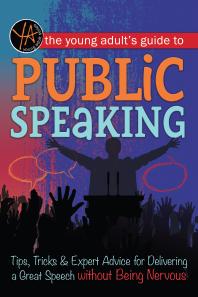 Cover art of The Young Adult's Guide to Public Speaking : Tips, Tricks & Expert Advice for Delivering a Great Speech Without Being Nervous by Atlantic Publishing