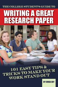 Cover art of The College Student's Guide to Writing A Great Research Paper : 101 Easy Tips & Tricks to Make Your Work Stand Out by Erika Eby  and Erika Eby