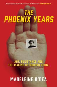 The Phoenix Years : Art, Resistance and the Making of Modern China
