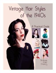 Cover art of Vintage Hair Styles of the 1940s : A Practical Guide by Bethany Jane Davies