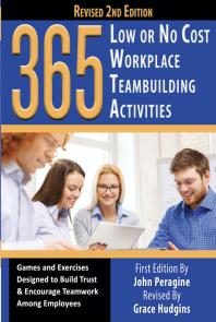Cover art of 365 Low or No Cost Workplace Teambuilding Activities : Games and Exercised Designed to Build Trust & Encourage Teamwork Among Employees by John Peragine and Grace Hudgins