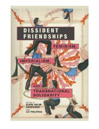 Dissident Friendships : Feminism, Imperialism, and Transnational Solidarity