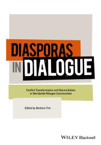 Diasporas in Dialogue : Conflict Transformation and Reconciliation in Worldwide Refugee Communities
