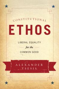 Constitutional Ethos : Liberal Equality for the Common Good