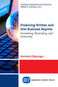 Cover art of Producing Written and Oral Business Reports : Formatting, Illustrating, and Presenting by Dorinda Clippinger