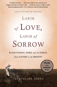 Labor of Love, Labor of Sorrow : Black Women, Work, and the Family, from Slavery to the Present