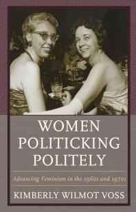 Women Politicking Politely : Advancing Feminism in the 1960s And 1970s