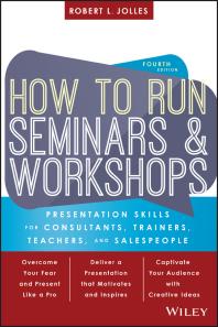 How to Run Seminars and Workshops : Presentation Skills for Consultants, Trainers, Teachers, and Salespeople