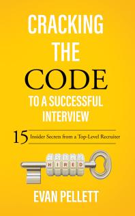 Cracking the Code to a Successful Interview : 15 Insider Secrets from a Top-Level Recruiter