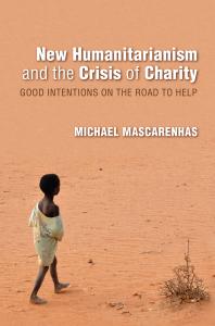 New Humanitarianism and the Crisis of Charity : Good Intentions on the Road to Help