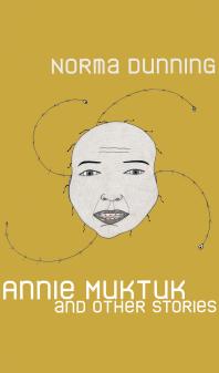 Cover art of Annie Muktuk and Other Stories by Norma Dunning