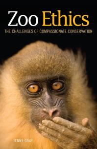 Cover art of Zoo Ethics: The Challenges of Compassionate Conservation by Jenny Gray