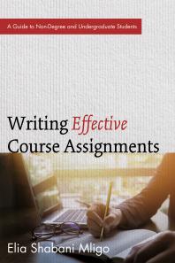 Writing Effective Course Assignments : A Guide to Non-Degree and Undergraduate Students