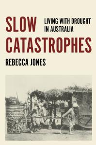 Image for Slow Catastrophes : Living with Drought in Australia