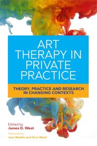 Art Therapy in Private Practice : Theory, Practice and Research in Changing Contexts