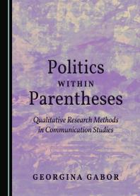 Politics within Parentheses : Qualitative Research Methods in Communication Studies