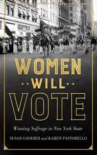 Women Will Vote : Winning Suffrage in New York State