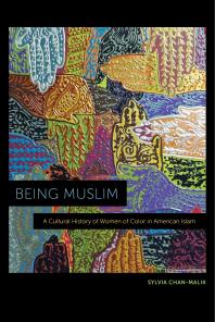 Being Muslim : A Cultural History of Women of Color in American Islam