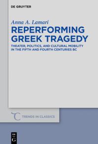 Reperforming Greek Tragedy : Theater, Politics, and Cultural Mobility in the Fifth and Fourth Centuries BC