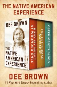 Cover art of The Native American Experience: Bury My Heart at Wounded Knee, the Fetterman Massacre, and Creek Mary's Blood by Dee Brown