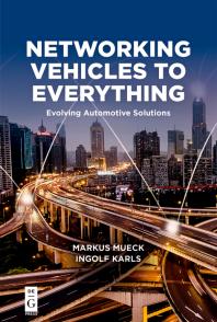 Cover art of Networking Vehicles to Everything : Evolving Automotive Solutions by Markus Mueck and Ingolf Karls